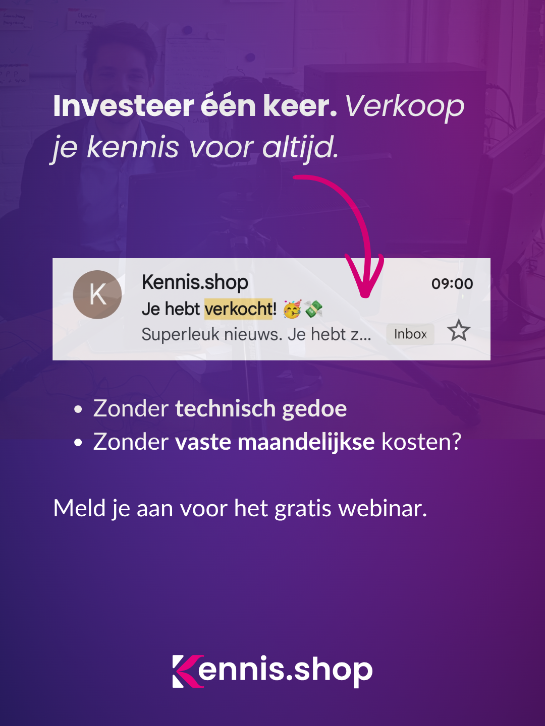 Investeer één keer. Verkoop je kennis voor altijd.